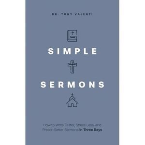 Simple Sermons: How to Write Faster, Stress Less, and Preach Better Sermons in T